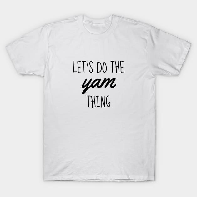 let's do the yam thing black T-Shirt by Typography Dose